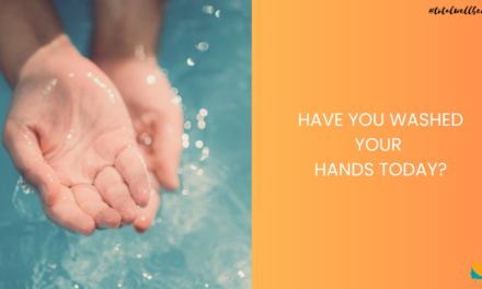 Have you washed your hands today?